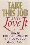 Take This Job and Love It: How to Find Fulfillment in Any Job You Do