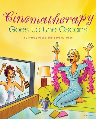 Cinematherapy Goes To The Oscars: The Girls Guide to the Best Movie Medicine Ever Made