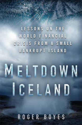 Meltdown Iceland: Lessons on the World Financial Crisis from a Small Bankrupt Island