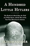 A Hundred Little Hitlers: The Death of a Black Man, the Trial of a White Racist, and the Rise of the Neo-Nazi Movement in America