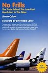 No Frills: The Truth Behind the Low Cost Revolution in the Skies