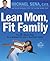 Lean Mom, Fit Family : The 6-Week Plan for a Slimmer You and a Healthier Family