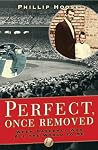 Perfect, Once Removed: When Baseball Was All the World to Me