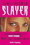 The Complete Slayer by Keith Topping