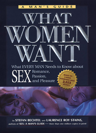 What Women Want: What Every Man Needs to Know About SEX, Romance, Passion and Pleasure (Hardcover)