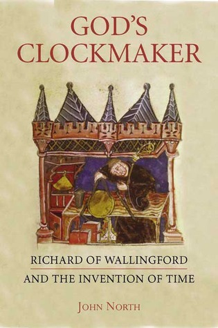God's Clockmaker: Richard Of Wallingford And The Invention Of Time (Hardcover)