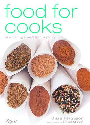 Food for Cooks: Essential Ingredients for Every Cook's Pantry