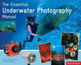 The Essential Underwater Photography Manual: A Guide to Creative Techniques and Essential Equipment