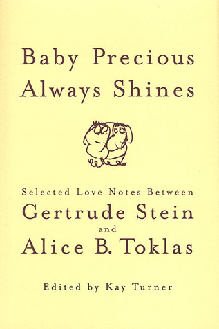 Baby Precious Always Shines: Selected Love Notes Between Gertrude Stein and Alice B. Toklas
