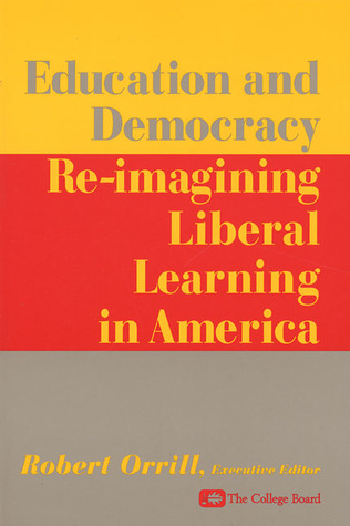 Education and Democracy: Re-imagining Liberal Learing in America