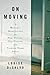 On Moving: A Writer's Meditation on New Houses, Old Haunts, and Finding Home Again