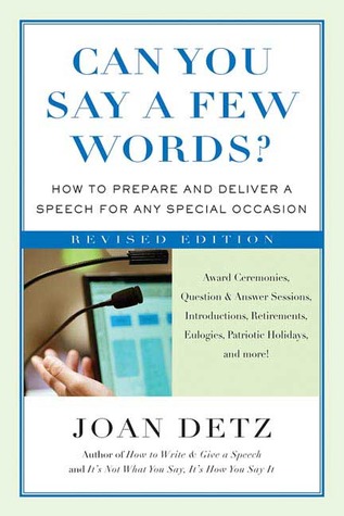 Can You Say a Few Words: How to Prepare and Deliver a Speech for Any Special Occasion