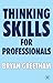 Thinking Skills for Professionals by Bryan Greetham