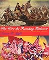 Who Were the Founding Fathers?: Two Hundred Years of Reinventing American History