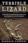 Terrible Lizard: The First Dinosaur Hunters and the Birth of a New Science
