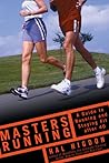 Masters Running: A Guide to Running and Staying Fit After 40 Masters Running: A Guide to Running and Staying Fit After 40