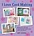 I Love Card Making: 25 Projects That Will Show You How to Make Cards Easily and Quickly