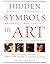 Hidden Symbols in Art: The Illustrated Decoder of Symbols and Figures in Western Painting