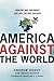 America Against the World: ...