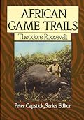 African Game Trails: An Account of the African Wanderings of an American Hunter-Naturalist (Capstick Adventure Library)