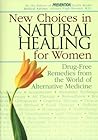 New Choices in Natural Healing for Women: Drug-Free Remedies from the World of Alternative Medicine