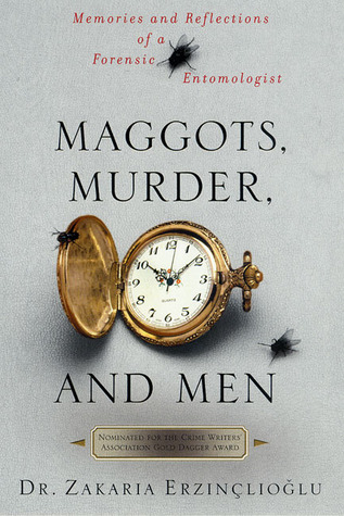 Maggots, Murder, and Men: Memories and Reflections of a Forensic Entomologist (Paperback)