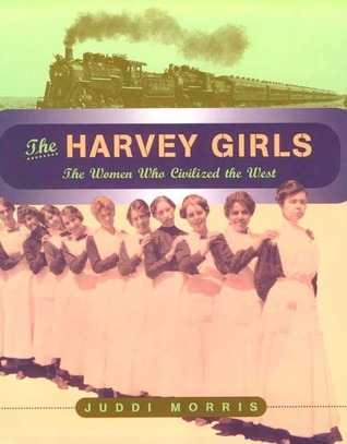The Harvey Girls: The Women Who Civilized the West