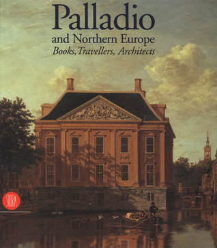 Palladio and Northern Europe: Books, Travellers, Architects