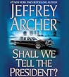 Shall We Tell the President? by Jeffrey Archer