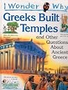 I Wonder Why Greeks Built Temples: and Other Questions About Ancient Greece I Wonder Why Greeks Built Temples: and Other Questions About Ancient Greece