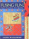 Fusing Fun! Fast Fearless Art Quilts