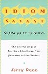 Idiom Savant: Slang As It Is Slung