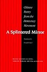 A Splintered Mirror: Chinese Poetry from the Democracy Movement