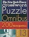 The New York Times Crossword Puzzle Omnibus Volume 13: 200 Puzzles from the Pages of The New York Times The New York Times Crossword Puzzle Omnibus Volume 13: 200 Puzzles from the Pages of The New York Times