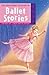 The Kingfisher Treasury of Ballet Stories by Caroline Plaisted The Kingfisher Treasury of Ballet Stories by Caroline Plaisted