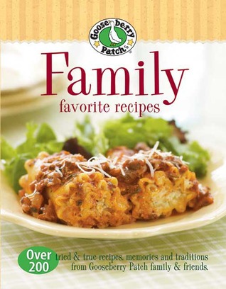 Gooseberry Patch: Family Favorite Recipes: Over 200 Tried and True Recipes, Memories and Traditions from Gooseberry Patch Family & Friends (Paperback)
