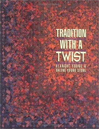 Tradition with a Twist: Variations on Your Favorite Quilts