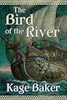 The Bird of the River by Kage Baker