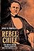 Rebel Chief: The Motley Life of Colonel William Holland Thomas, C.S.A.