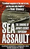 SEA ASSAULT: The Sinking of Japan's Secret Supership SEA ASSAULT: The Sinking of Japan's Secret Supership