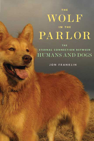 The Wolf in the Parlor: The Eternal Connection between Humans and Dogs (Hardcover)
