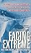 Facing The Extreme: One Woman's Story Of True Courage And Death-Defying Survival In The Eye Of Mt. McKinley's Worst Storm Ever