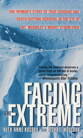 Facing The Extreme: One Woman's Story Of True Courage And Death-Defying Survival In The Eye Of Mt. McKinley's Worst Storm Ever (Mass Market Paperback)