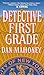 Detective First Grade by Dan Mahoney Detective First Grade by Dan Mahoney