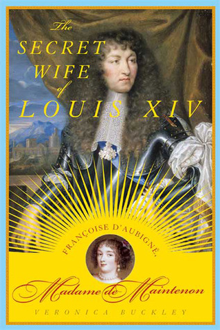 The Secret Wife of Louis XIV: Françoise d'Aubigné, Madame de Maintenon (Hardcover)