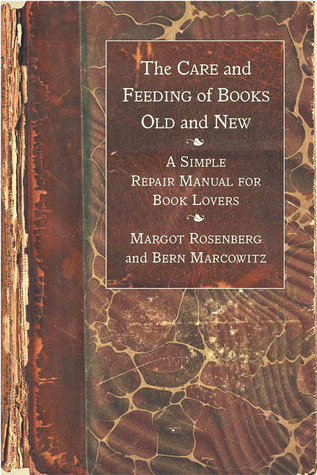 The Care and Feeding of Books Old and New: A Simple Repair Manual for Book Lovers (Paperback)