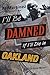 I'll Be Damned If I'll Die in Oakland by Al Martinez