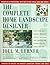 The Complete Home Landscape Designer: Save time and money, prevent costly mistakes, and create the landscape of your dreams.