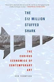 The $12 Million Stuffed Shark: The Curious Economics of Contemporary Art