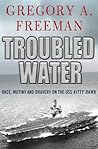 Troubled Water: Race, Mutiny, and Bravery on the USS Kitty Hawk Troubled Water: Race, Mutiny, and Bravery on the USS Kitty Hawk